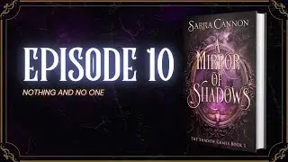 [A Mirror of Shadows] Episode 10: Nothing And No One