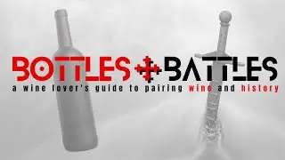 BOTTLES + BATTLES 101: A podcast where we pair wine and history