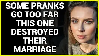 SOME PRANKS GO TOO FAR THIS ONE DESTROYED THEIR MARRIAGE