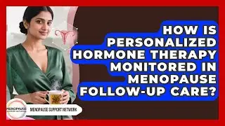 How Is Personalized Hormone Therapy Monitored In Menopause Follow-up Care?