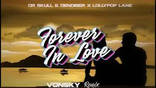 Dr Skull & Denoiser x Lollypop Lane - Forever In Love (VONSKY Remix)