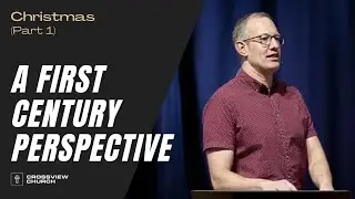 The Christmas Story from a First Century Perspective | Christmas (Part 1) | Pastor Kris Duerksen