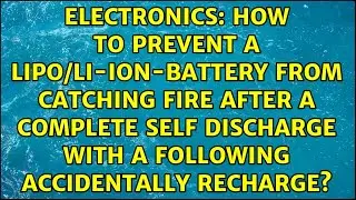How to prevent a Lipo/Li-Ion-Battery from catching fire after a complete self discharge with a...