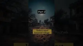 Part 2- India's most haunted village?😨 #hauntedstories #history #mystry #