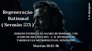 Regenera&ccedil;&atilde;o Batismal | Serm&atilde;o 573 | C. H. Spurgeon ( 1834 - 1892 )