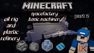 Minecraft spacefactory basic machinery part 2 plastic refinery and oil rig Urbanic king gamer