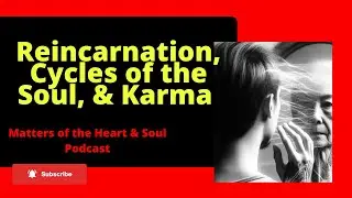 Reincarnation, Cycles of the Soul, & Karma- Janie Charlot (Matters of the Heart & Soul Podcast)
