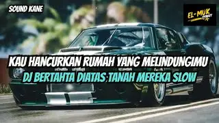 DJ KAU HANCURKAN RUMAH YANG MELINDUNGIMU || BERTAHTA DIATAS TANAH MEREKA SLOW VIRAL TIKTOK TERBARU