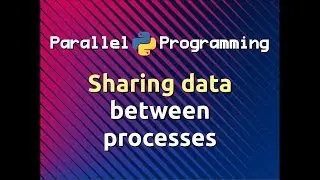 Sharing Data between Processes | Parallel Programming in Python (Part-4)