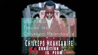 what's up by Taiwaz feat Chiukepo Mkandawire prod by Dj Dizzy (2015)