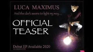 LUCA MAXIMUS - And the dark seems to light my way...(OFFICIAL EP TEASER)