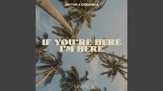 If You're Here, I'm Here