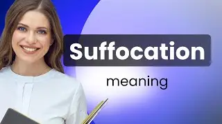 Suffocation &bull; definition of SUFFOCATION