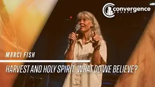 Marci Fish /// Harvest and Holy Spirit: What Do We Believe?