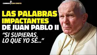 Las Impactantes Palabras de Juan Pablo II: 'Si supieras lo que yo sé…
