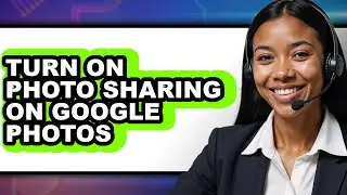 How to Turn on Photo Sharing on Google Photos (full Guide)