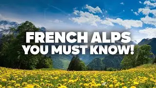 The COMPLETE Guide through the French Alps! All travel tips and prices.