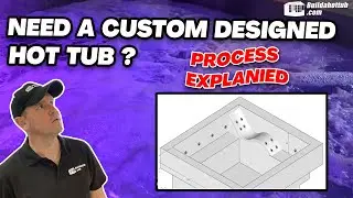 Custom Designed Hot Tub - Process Explained