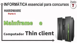 Inform&aacute;tica parte 7 mainframe e computador thin client