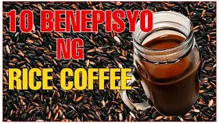 10 BENEFITS OF RICE COFFEE | MGA BENEPISYO NG KAPENG BIGAS | Bhes Tv