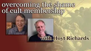 overcoming the shame of cult membership - with Hoyt Richards