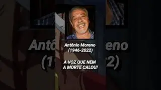 ANT&Ocirc;NIO MORENO (1946-2022): A VOZ QUE NEM A MORTE CALOU!
