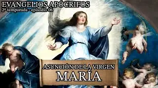 ASUNCIÓN DE MARÍA: EL TEXTO, EL MISTERIO Y LA TRADICIÓN | Evangelios Apócrifos | 2ª temp. | Ep. 06
