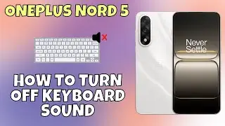How to Turn Off Keyboard Sound on OnePlus Nord 5 | Step-by-Step Guide