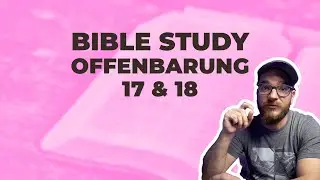 Offenbarung 17 - 18 | Die Hure Babylon und ihr Untergang... | Bible Study