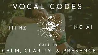 Timeless Codes &ndash; 111 Hz Vocal Meditation for Calm, Clarity & Presence | Vocal Codes | No AI