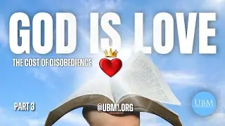 The Cost Of Disobedience | Walk In Love Or Be Separated From God?