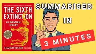 The Sixth Extinction: An Unnatural History: A 3 Minute Summary
