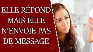Elle répond mais elle n'envoie pas de message - Elle n'écrit pas la première - Elle me laisse en vu