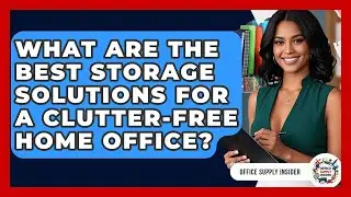 What Are The Best Storage Solutions For A Clutter-free Home Office? - Office Supply Insider