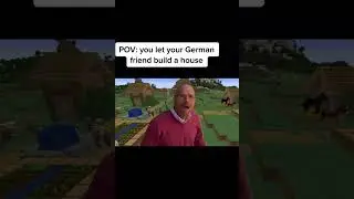 POV: you let your German friend build a house