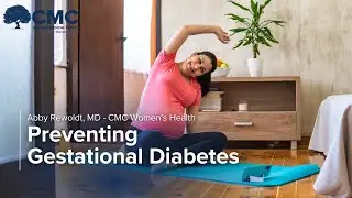 Abby Rewoldt, MD - CMC Women's Health: Preventing Gestational Diabetes