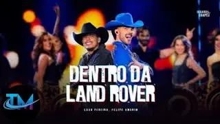 LUAN PEREIRA - FELIPE AMORIM - DENTRO DA LAND ROVER - TOP MUSIC EDIT OFICIAL