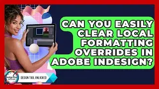 Can You Easily Clear Local Formatting Overrides In Adobe InDesign? - Design Tool Unlocked