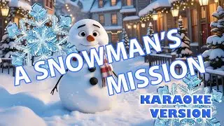 🎵🎤 A SNOWMAN'S MISSION ❄️💙 #Karaoke #SongsForAllAges #FamilyFriendly #FeelGoodSong #FunnyNanaJulia
