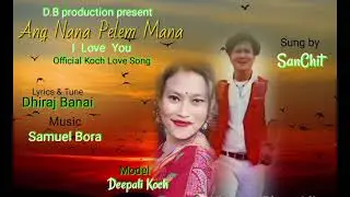 Ang Nana Pelem Mana#I Love You#Official Koch Song#SanChit.Koch Video#2024