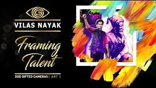Vilas Nayak | | Framing Talent | | God Gifted cameras |