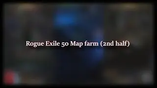 Path of Exile | Rogue Exile Map Farm Strategy (2nd Half)