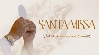 Santa Missa ~ FESTA DE NOSSA SENHORA DO CARMO 2025 | AO VIVO | 11/07/2025