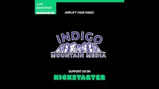 Indigo Mountain Media: Kickstarter Crowd Funding Campaign