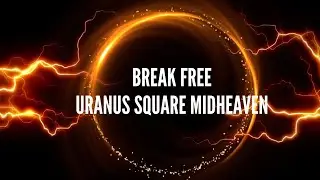 Uranus Square Midheaven  Song: Break Free