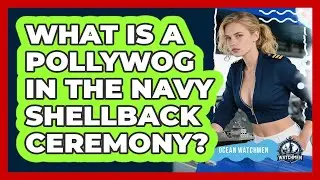 What Is A Pollywog In The Navy Shellback Ceremony? - Ocean Watchmen