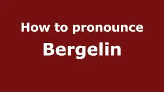 How to Pronounce Bergelin - PronounceNames.com