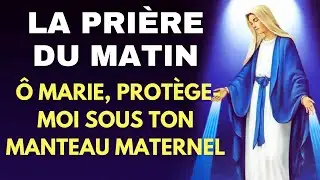 La PRI&Egrave;RE Du MATIN ✨ &Ocirc; MARIE PROT&Egrave;GE-MOI SOUS TON MANTEAU MATERNEL !