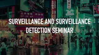 SURVEILLANCE / SURVEILLANCE DETECTION SEMINAR
