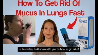 How To Get Rid Of Mucus In Lungs Fast | AirPhysio Mucus Clearance Device